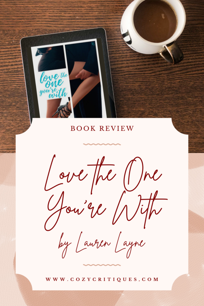 Pinable image with the text: Book Review Love the One You’re With by Lauren Layne www.CozyCritiques.com
